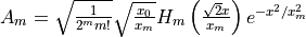 A_m = \sqrt{\frac{1}{2^m m!}} \sqrt{\frac{x_0}{x_m}} H_m\left(\frac{\sqrt{2}x}{x_m}\right)e^{-x^2/x_m^2}