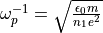 \omega_p^{-1}=\sqrt{\frac{\epsilon_0 m}{n_1 e^2}}