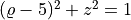 (\varrho-5)^2+z^2=1