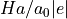 Ha/a_0|e|