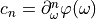 c_n = \partial^n_\omega \varphi(\omega)