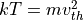 kT = mv_{th}^2