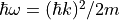\hbar\omega = (\hbar k)^2/2m