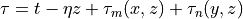 \tau = t - \eta z + \tau_m(x,z) + \tau_n(y,z)