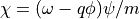 \chi = (\omega-q\phi)\psi/m