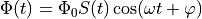 \Phi(t) = \Phi_0 S(t) \cos(\omega t + \varphi)