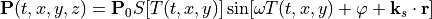 {\bf P}(t,x,y,z) = {\bf P}_0 S[T(t,x,y)] \sin[\omega T(t,x,y) + \varphi + {\bf k}_s \cdot {\bf r}]