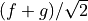 (f+g)/\sqrt{2}