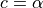 c=\alpha