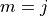 m=j