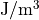 {\rm J}/{\rm m}^3