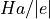Ha/|e|