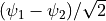 (\psi_1-\psi_2)/\sqrt{2}