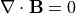 \nabla\cdot {\bf B} = 0